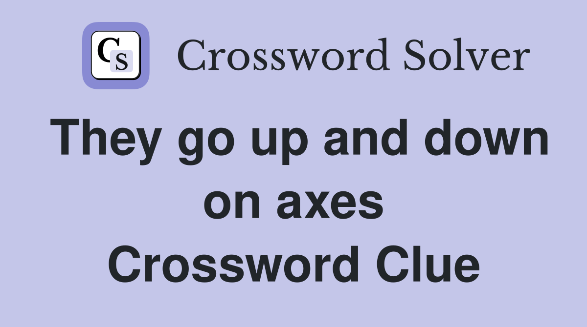 They go up and down on axes Crossword Clue
