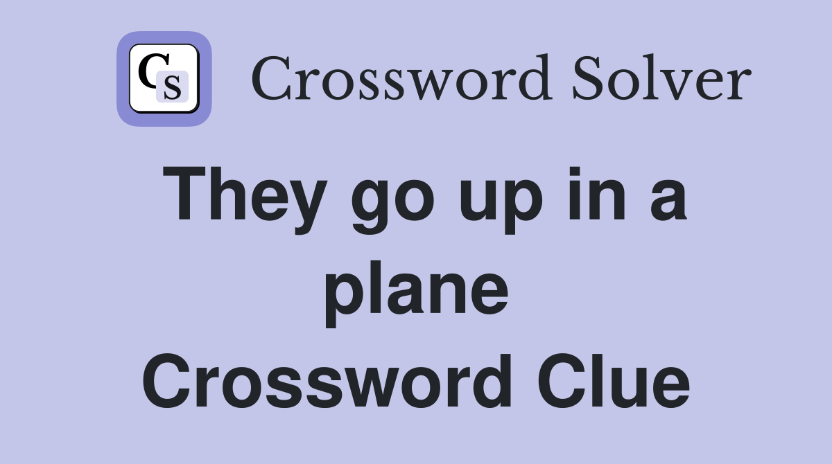 They go up in a plane Crossword Clue