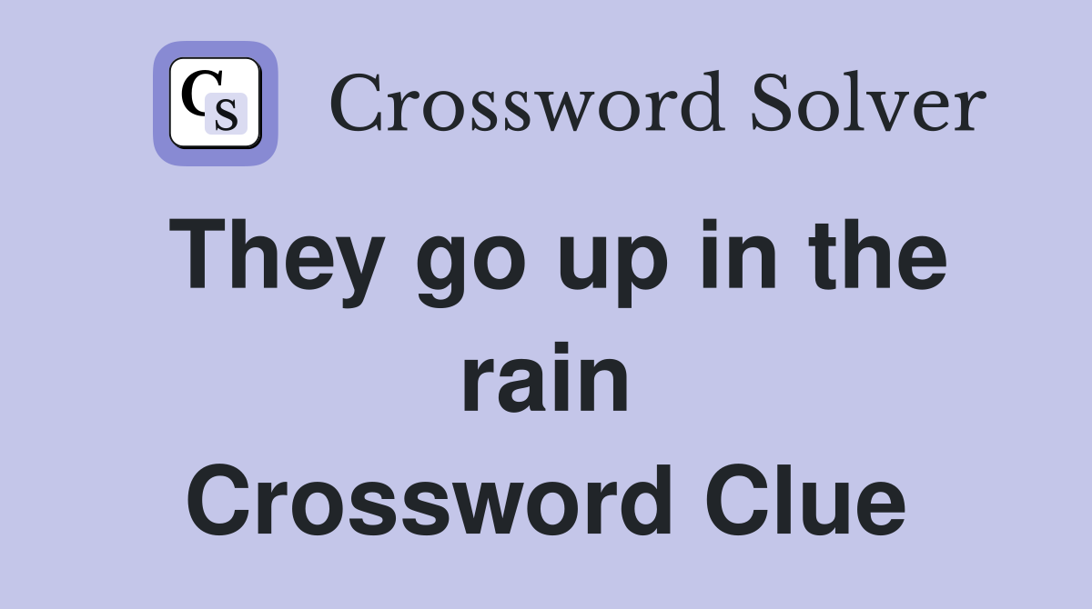 They go up in the rain Crossword Clue