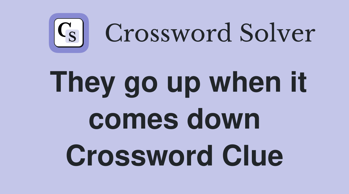 They go up when it comes down Crossword Clue