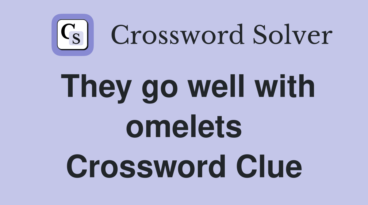 They go well with omelets Crossword Clue