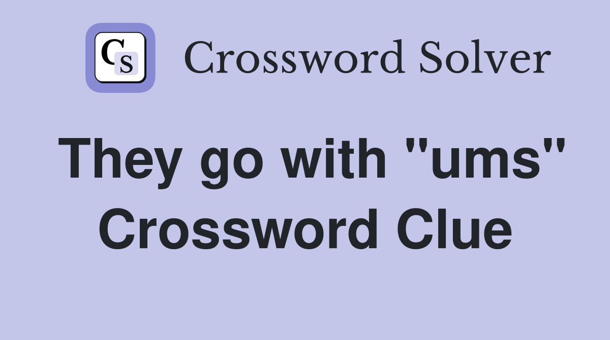 They go with "ums" Crossword Clue