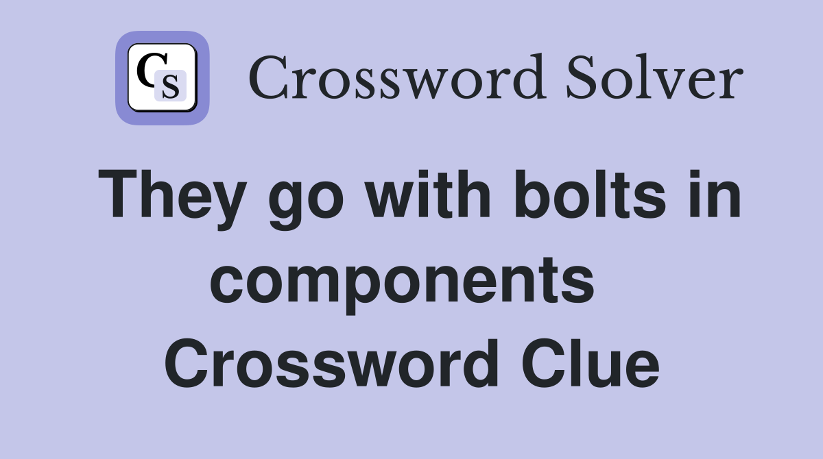 They go with bolts in components  Crossword Clue