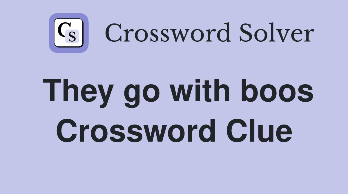They go with boos Crossword Clue
