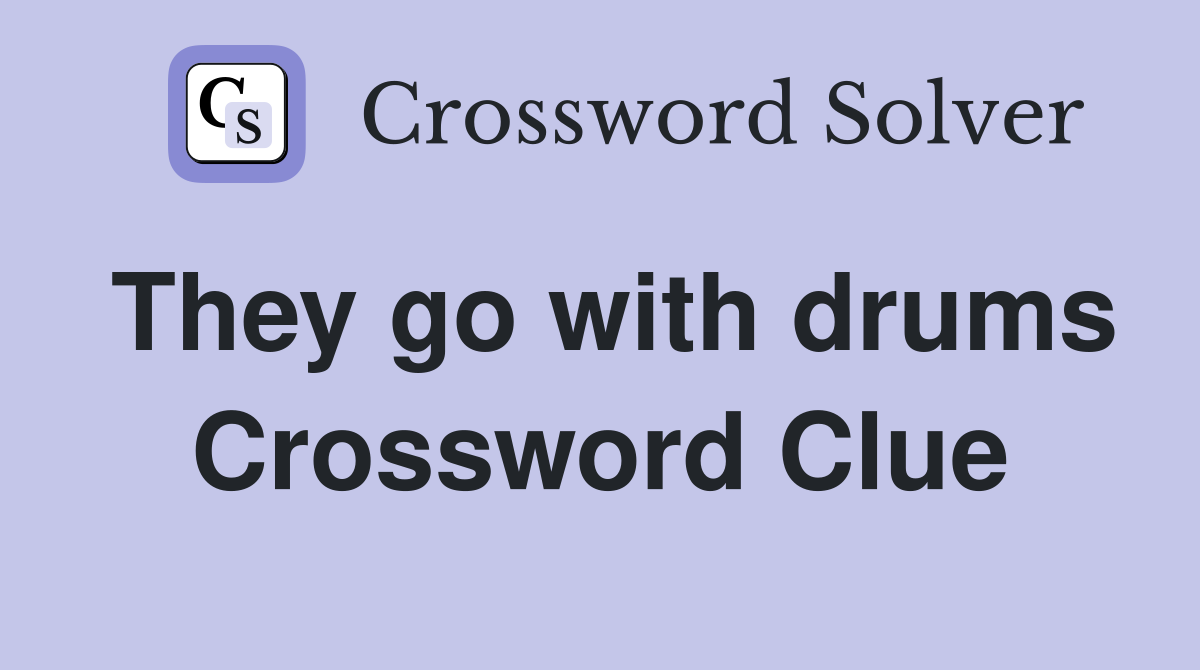 They go with drums Crossword Clue