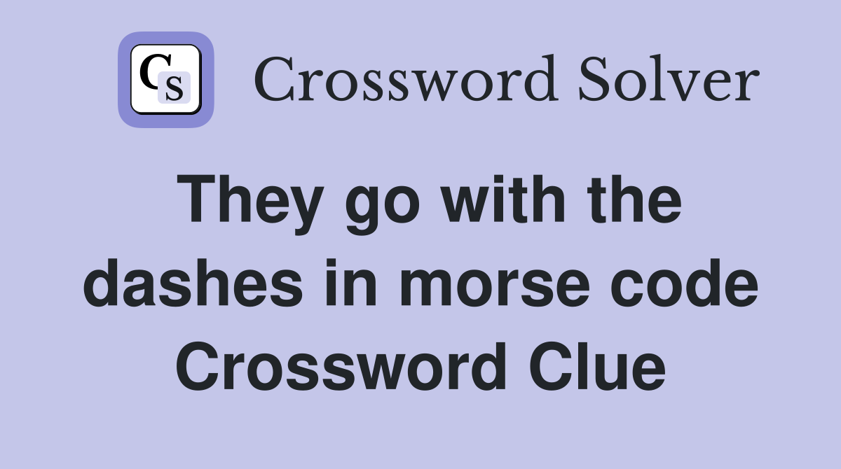 They go with the dashes in morse code Crossword Clue