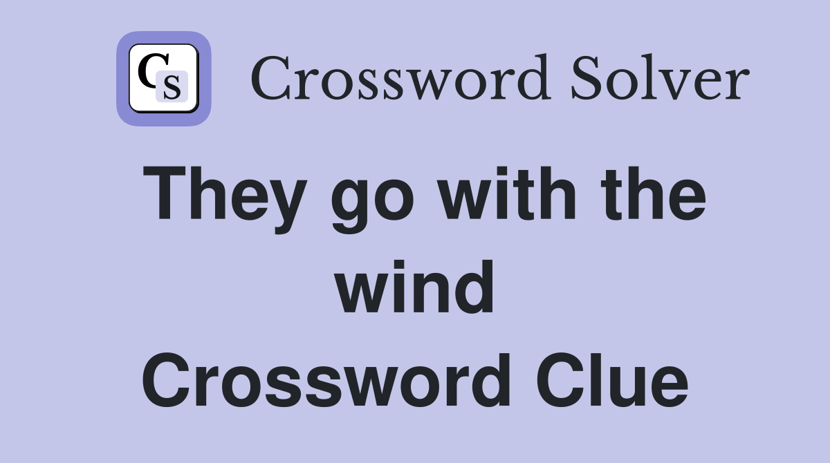 They go with the wind Crossword Clue