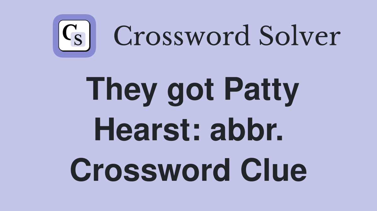 They got Patty Hearst: abbr. Crossword Clue
