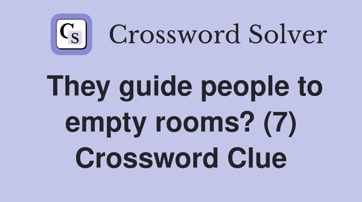 They guide people to empty rooms? (7) Crossword Clue