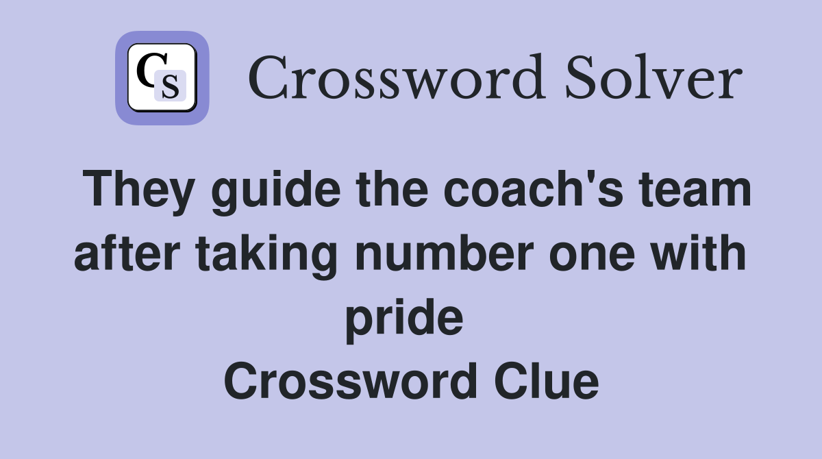 They guide the coach's team after taking number one with pride  Crossword Clue