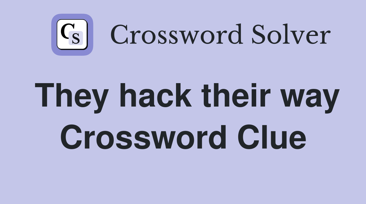 They hack their way Crossword Clue