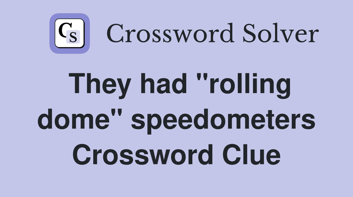 They had "rolling dome" speedometers Crossword Clue