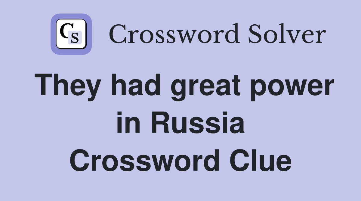 They had great power in Russia Crossword Clue