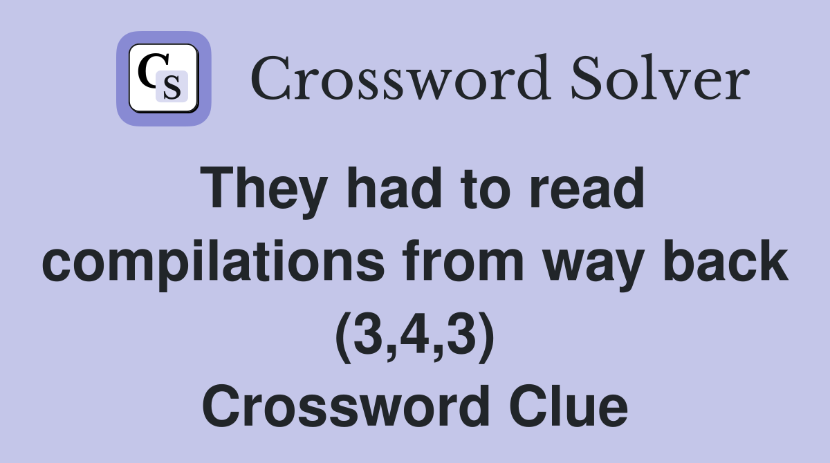 They had to read compilations from way back (3,4,3) Crossword Clue