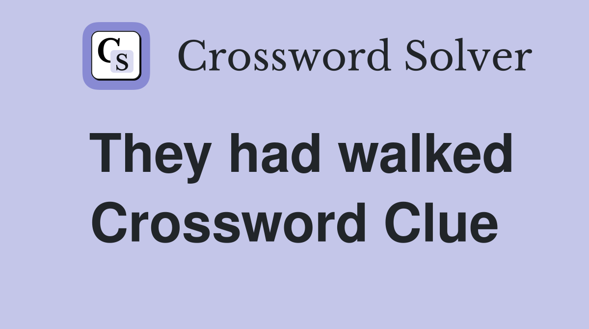 They had walked Crossword Clue