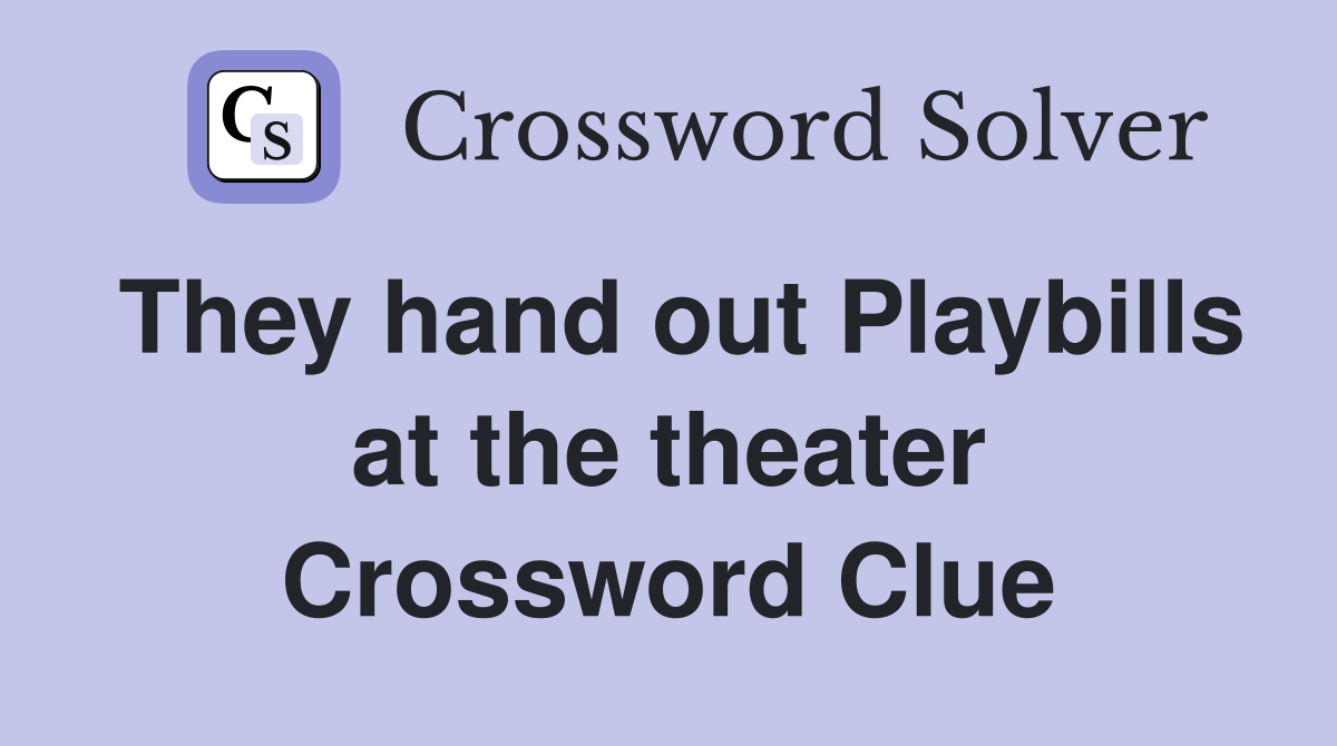 They hand out Playbills at the theater Crossword Clue