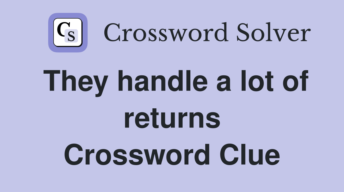 They handle a lot of returns Crossword Clue