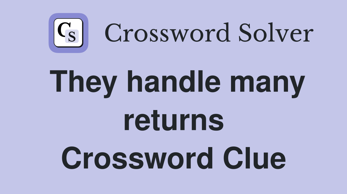 They handle many returns Crossword Clue