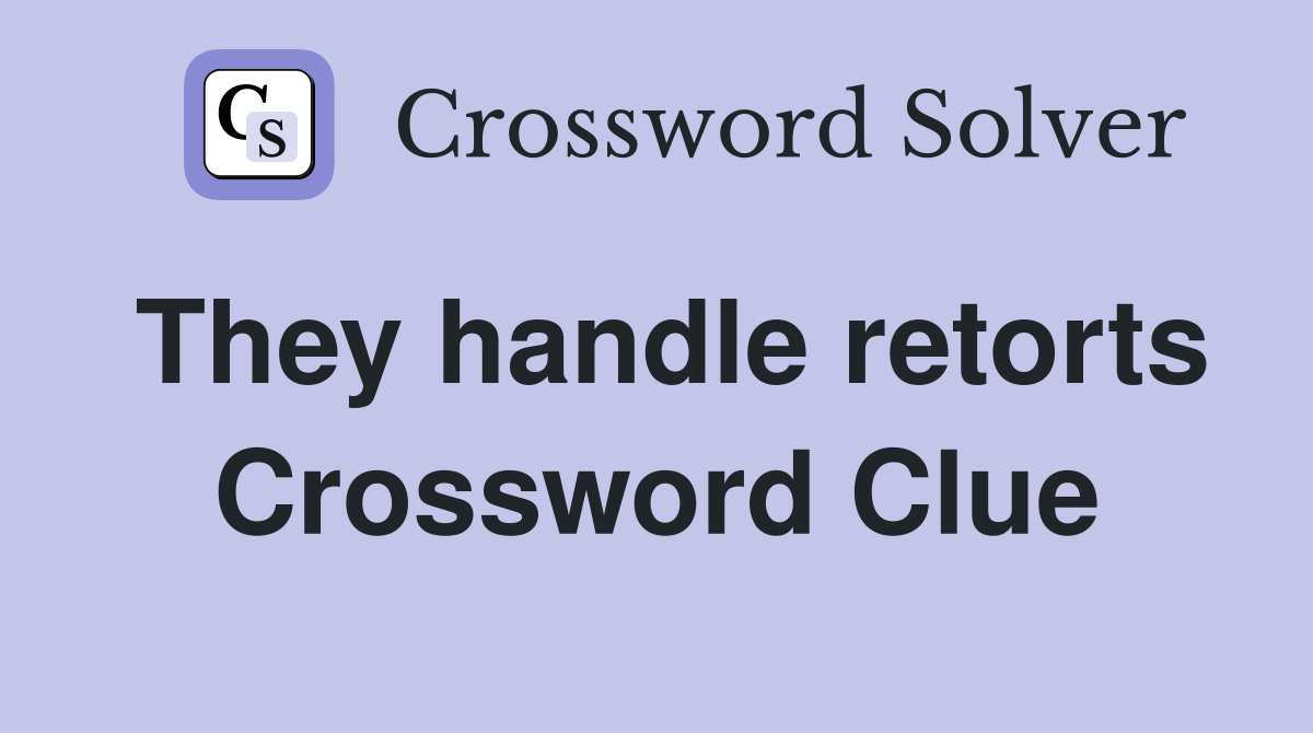 They handle retorts Crossword Clue