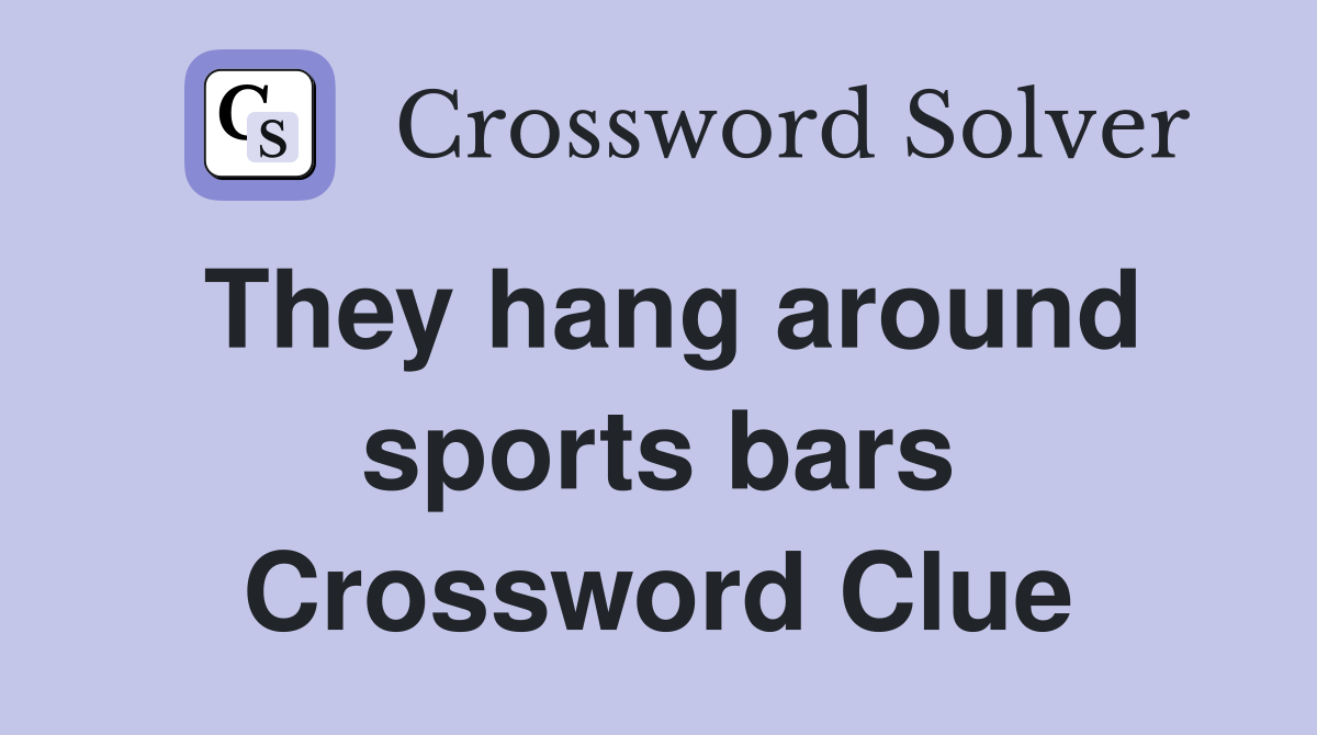They hang around sports bars Crossword Clue