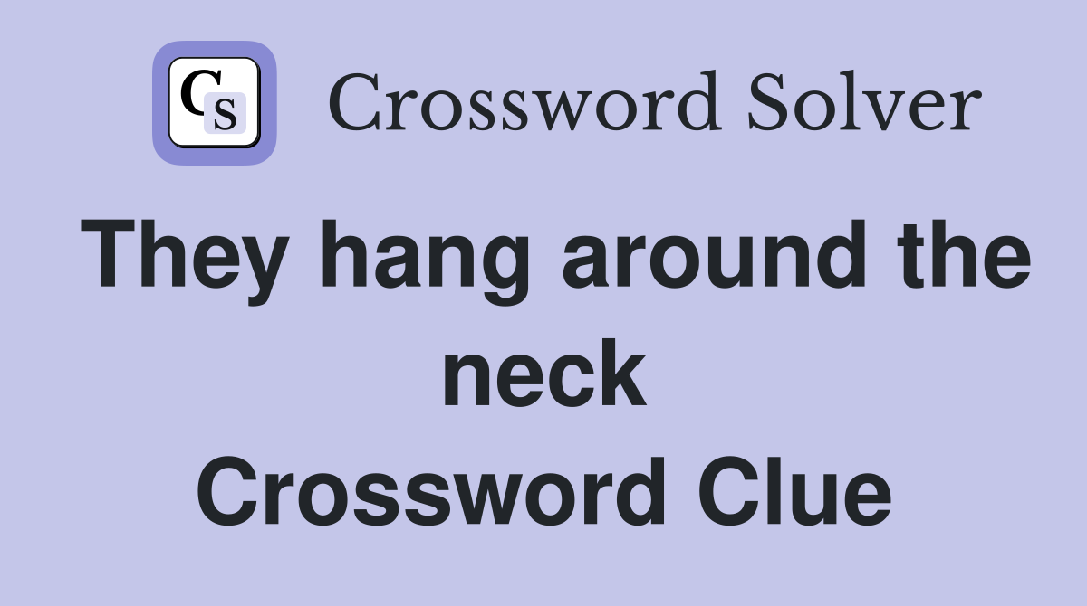 They hang around the neck Crossword Clue