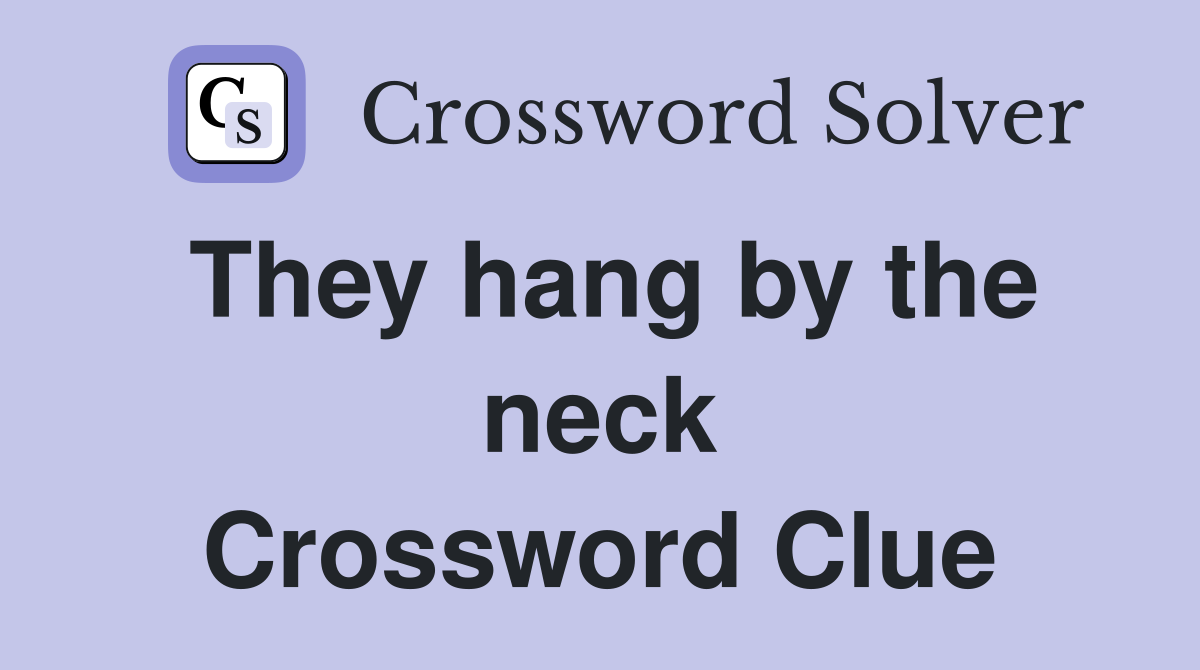 They hang by the neck Crossword Clue
