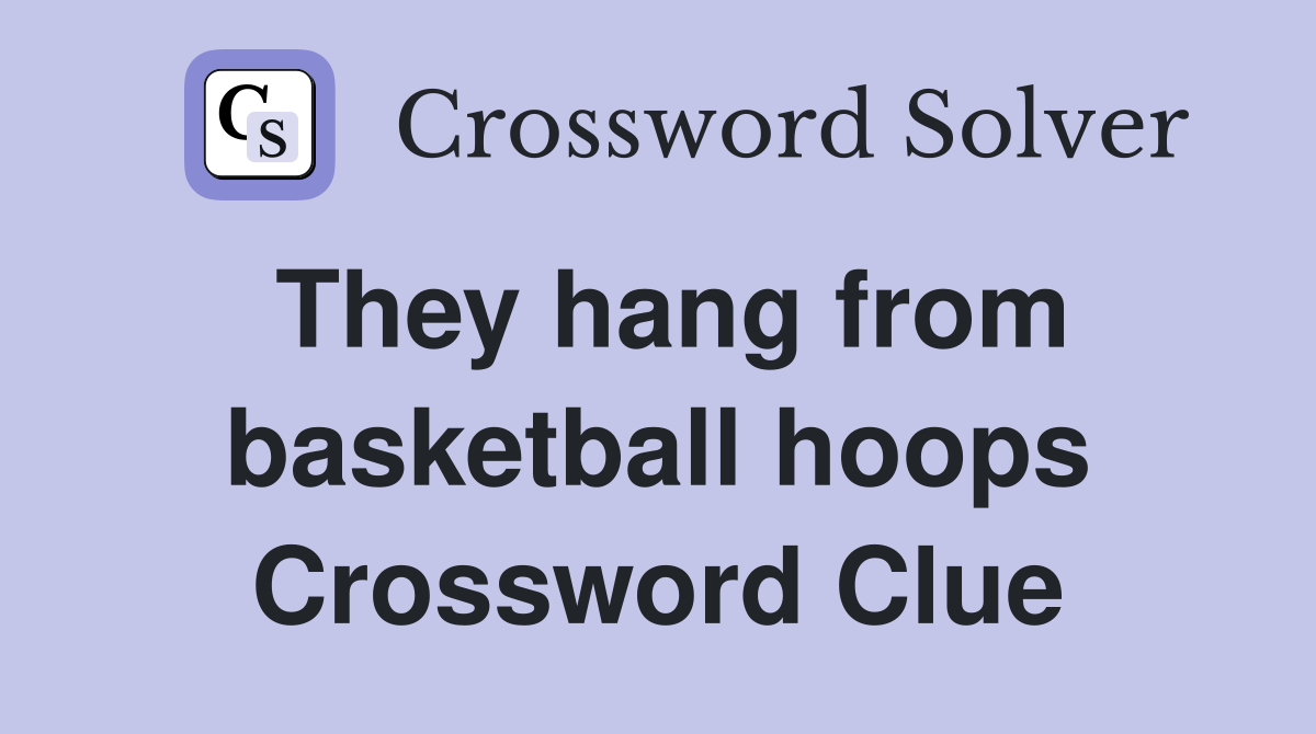 They hang from basketball hoops Crossword Clue