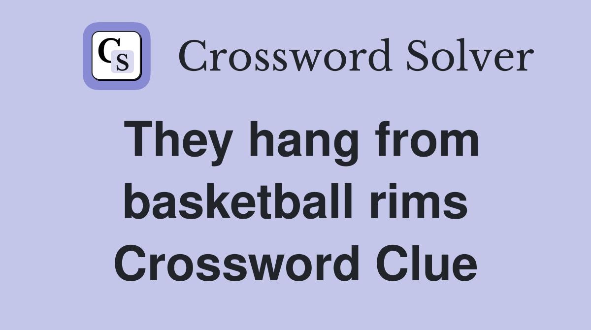 They hang from basketball rims Crossword Clue