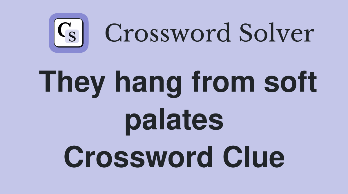 They hang from soft palates Crossword Clue