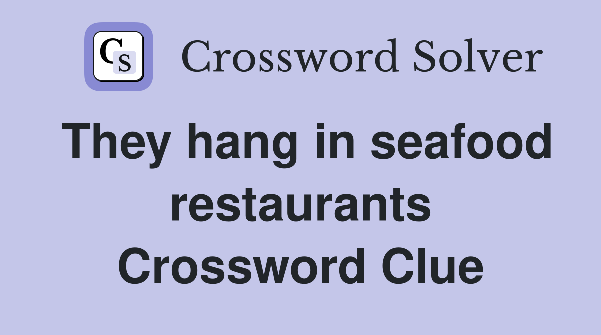 They hang in seafood restaurants Crossword Clue