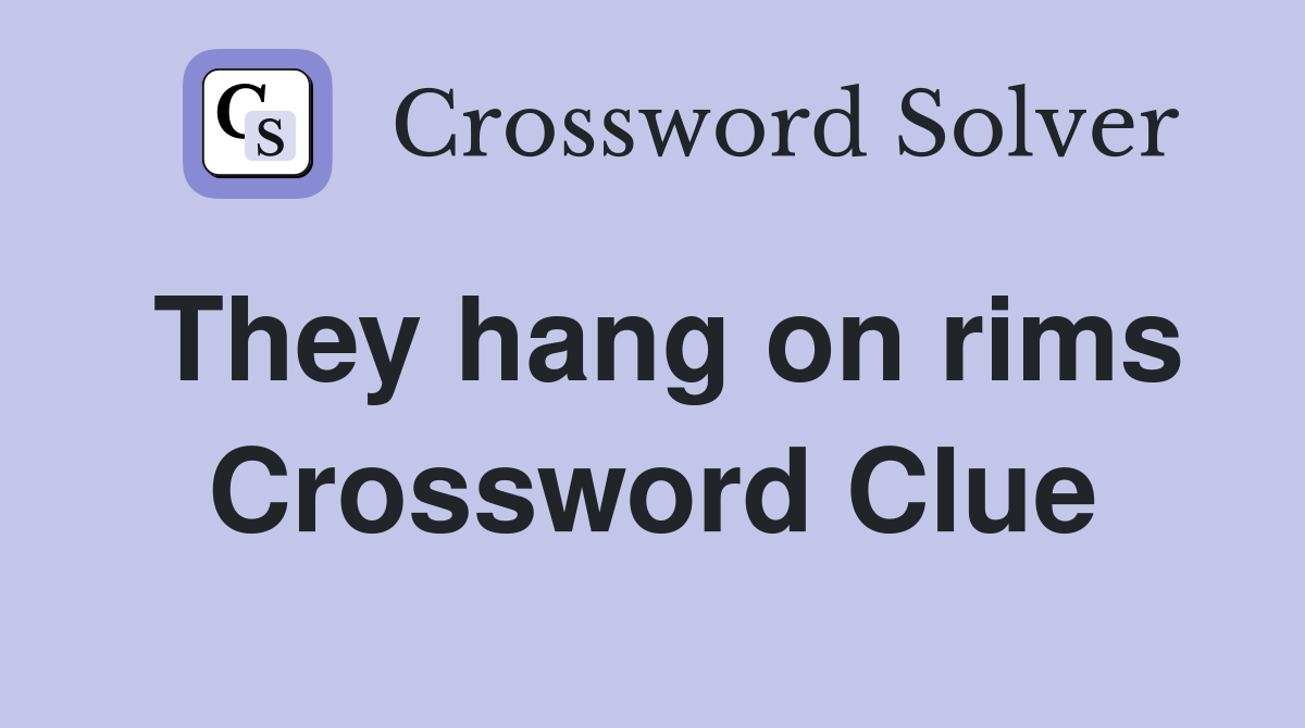 They hang on rims Crossword Clue