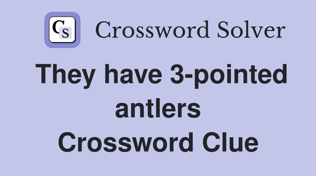 They have 3-pointed antlers Crossword Clue