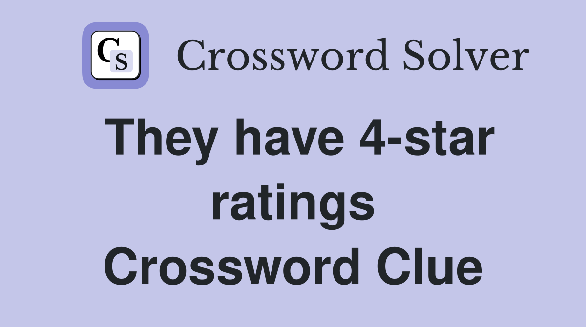They have 4-star ratings Crossword Clue