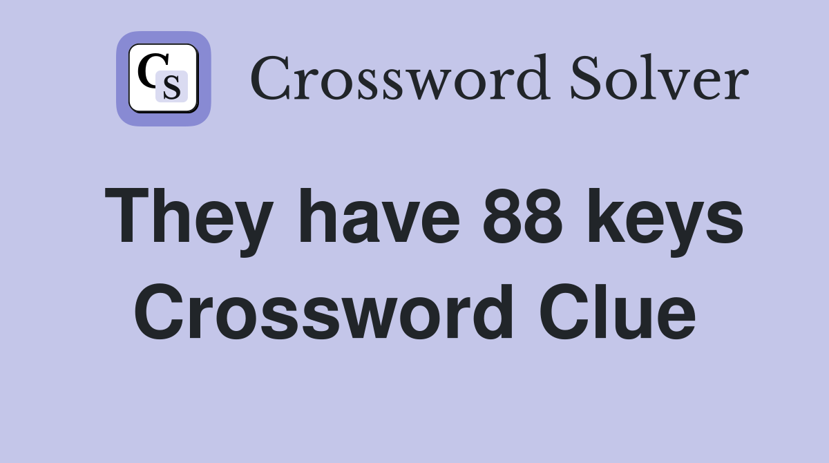 They have 88 keys Crossword Clue