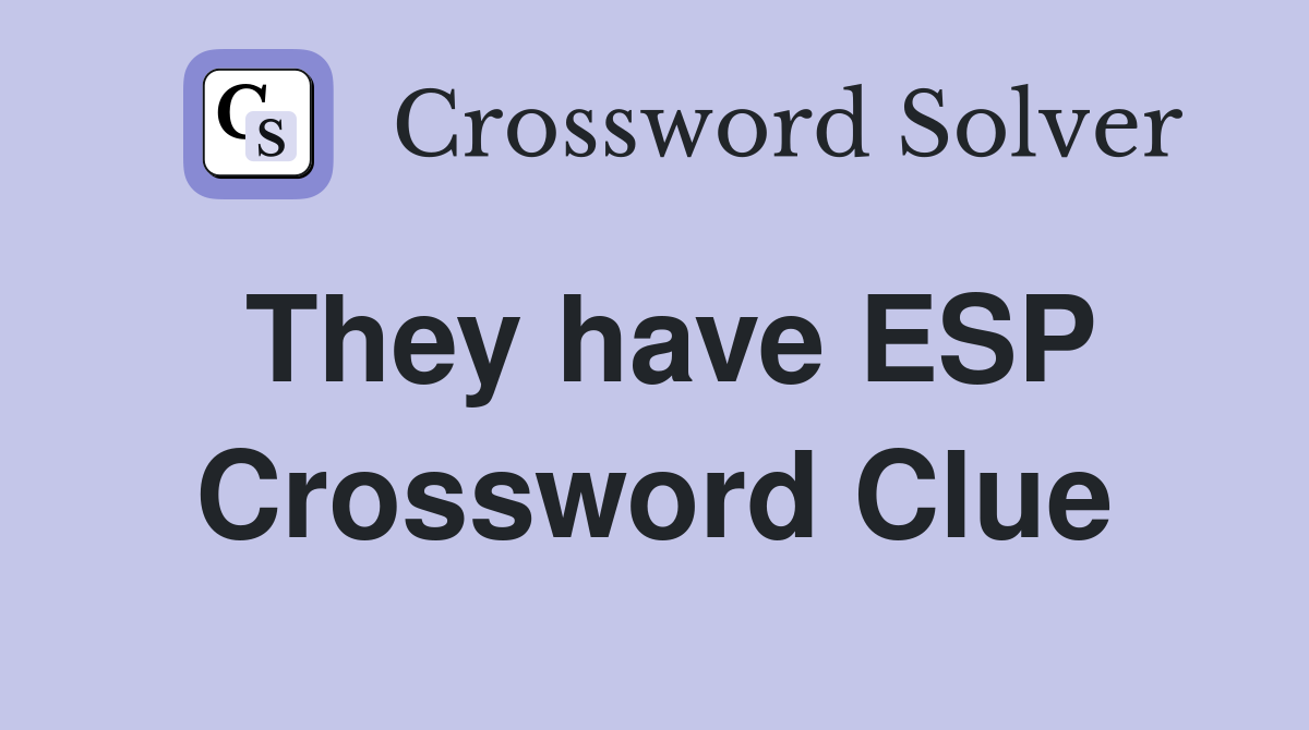 They have ESP Crossword Clue