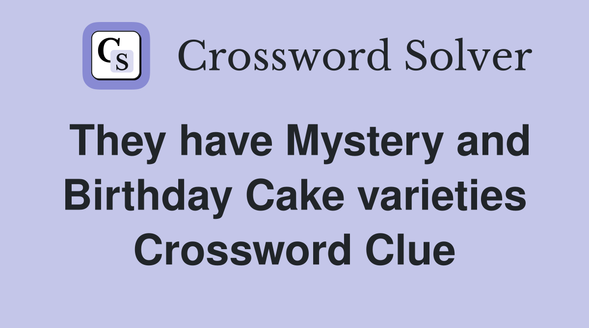 They have Mystery and Birthday Cake varieties Crossword Clue