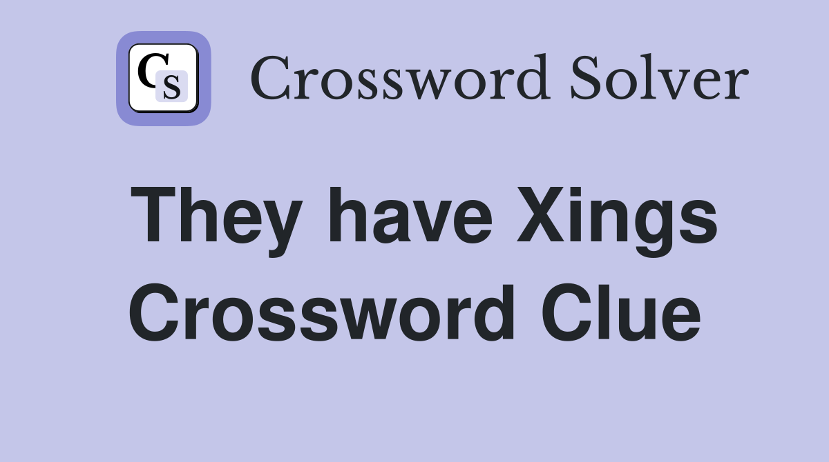 They have Xings Crossword Clue
