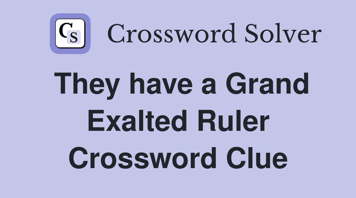 They have a Grand Exalted Ruler Crossword Clue