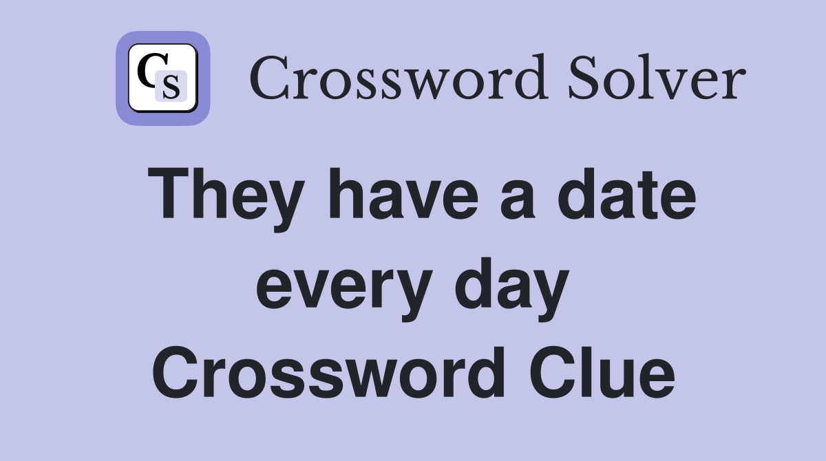 They have a date every day Crossword Clue