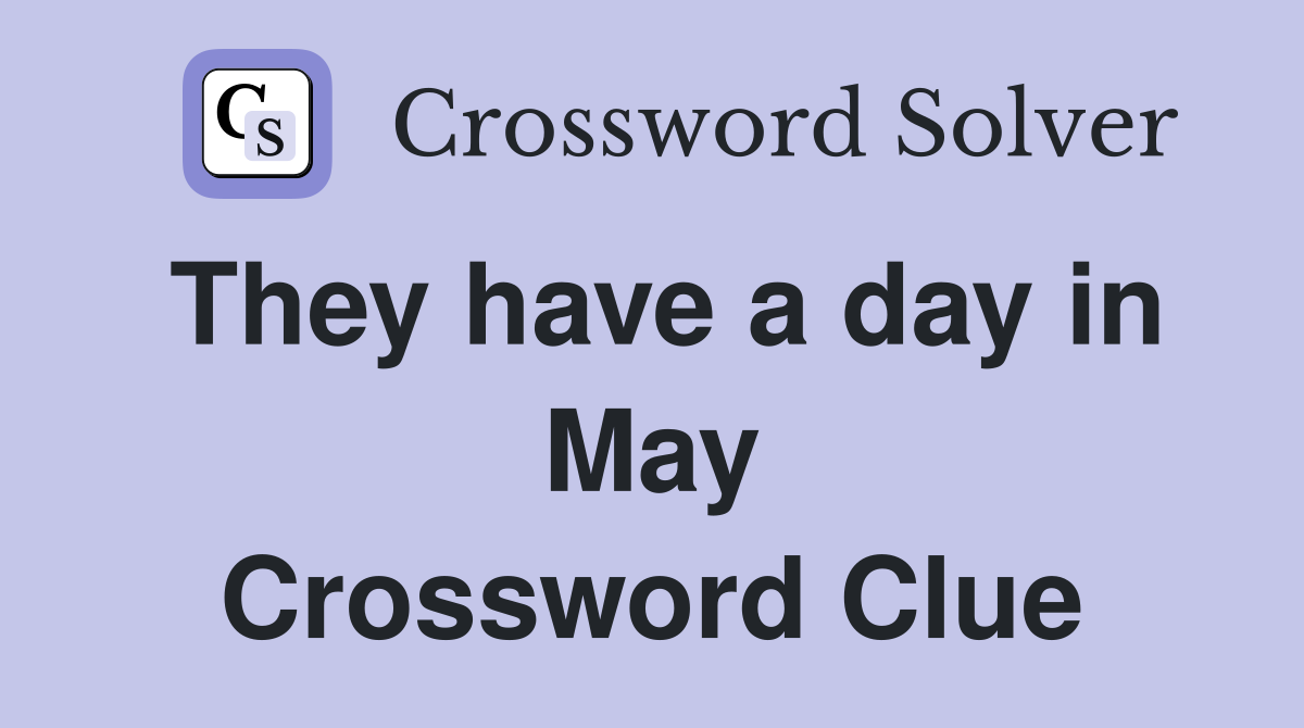 They have a day in May Crossword Clue