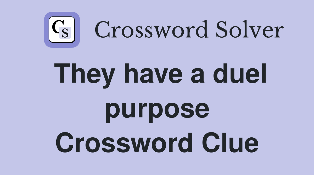 They have a duel purpose Crossword Clue