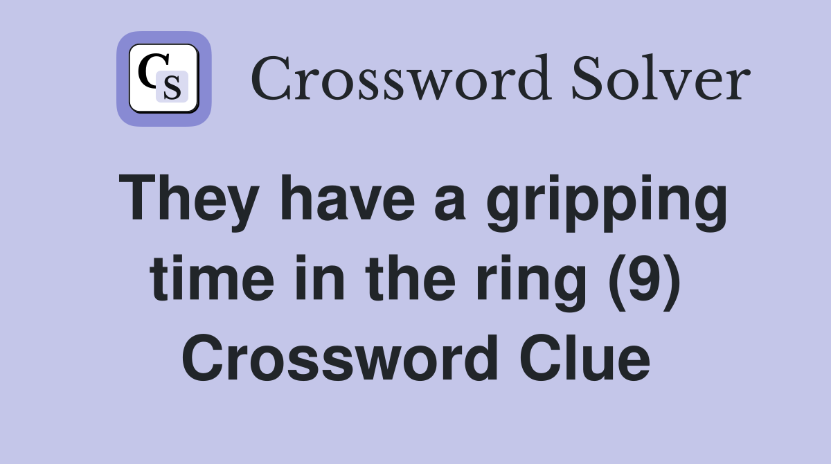 They have a gripping time in the ring (9) Crossword Clue