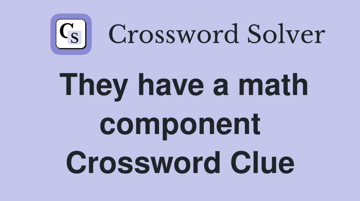 They have a math component Crossword Clue