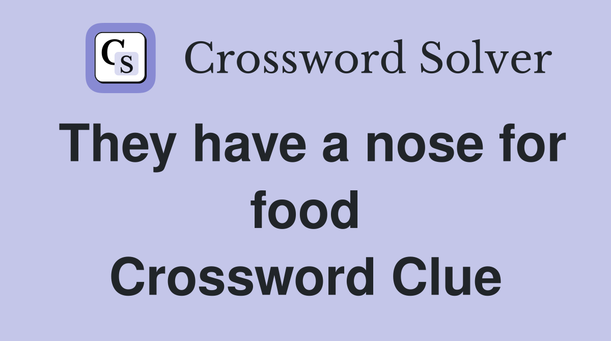 They have a nose for food Crossword Clue