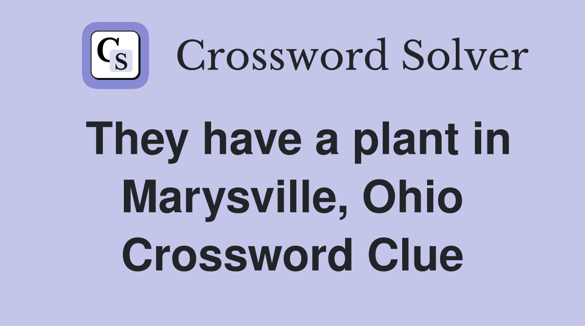 They have a plant in Marysville, Ohio Crossword Clue