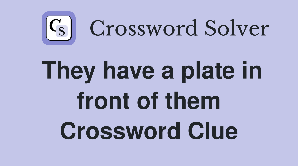 They have a plate in front of them Crossword Clue