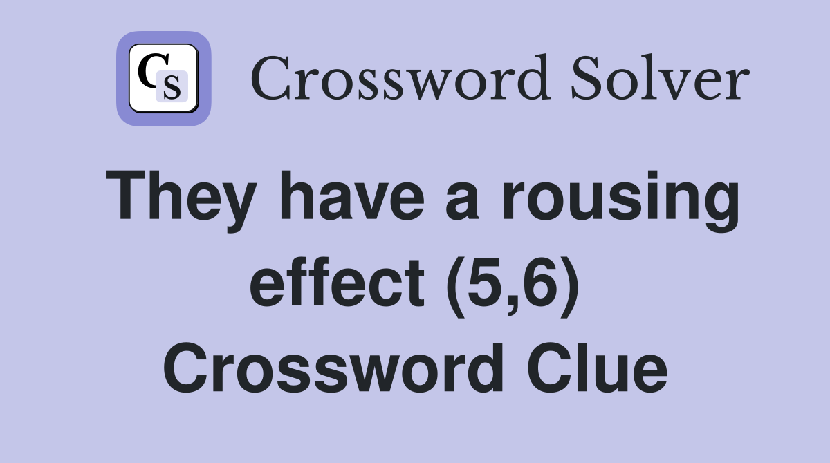 They have a rousing effect (5,6) Crossword Clue