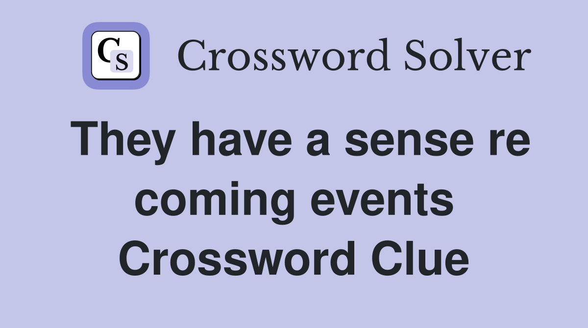 They have a sense re coming events Crossword Clue