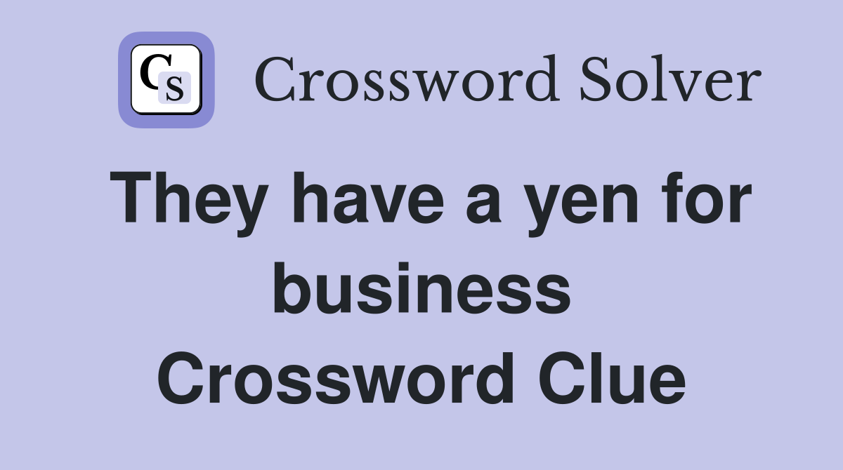 They have a yen for business Crossword Clue
