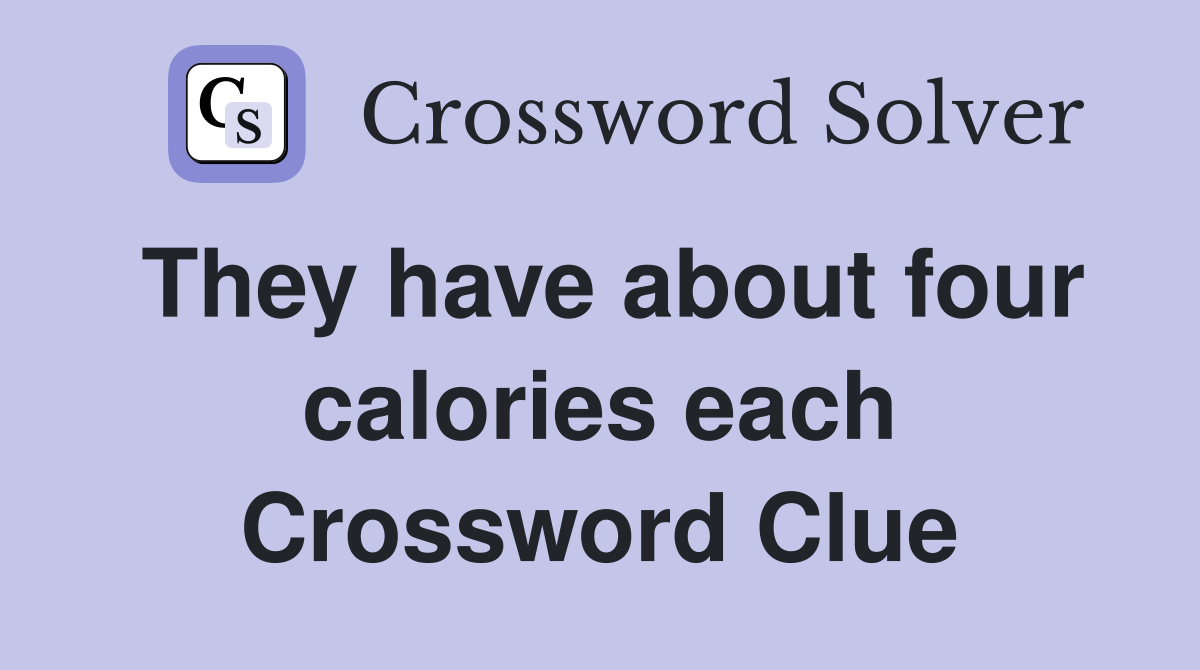 They have about four calories each Crossword Clue